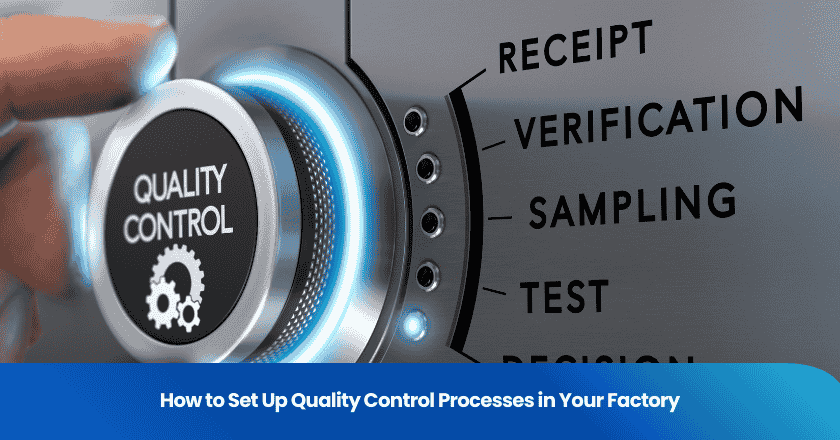 How to Set Up Quality Control Processes in Your Factory